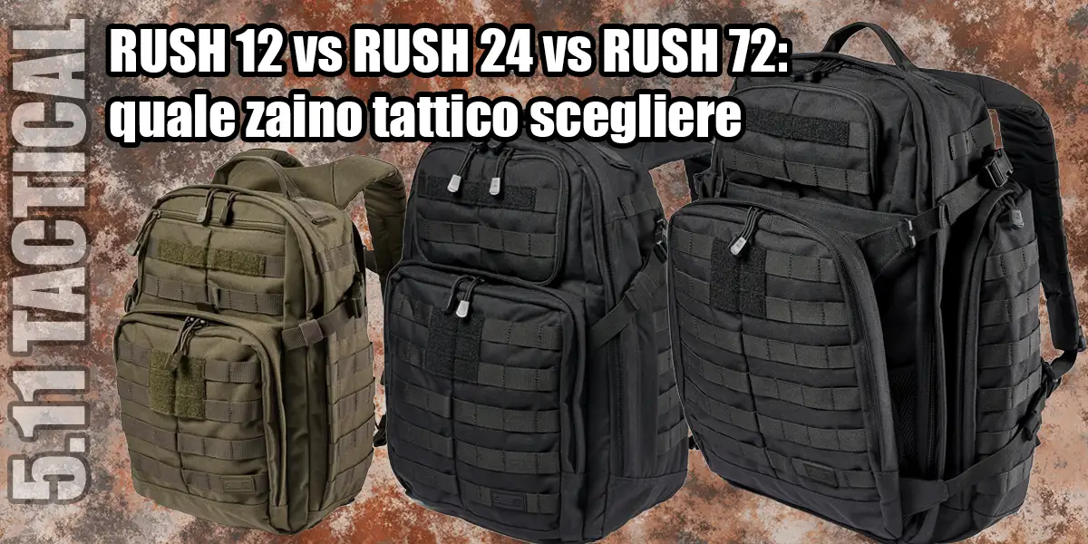5.11 RUSH 12 vs RUSH 24 vs RUSH 72: quale zaino tattico scegliere